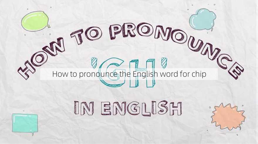 How to pronounce the English word for chip